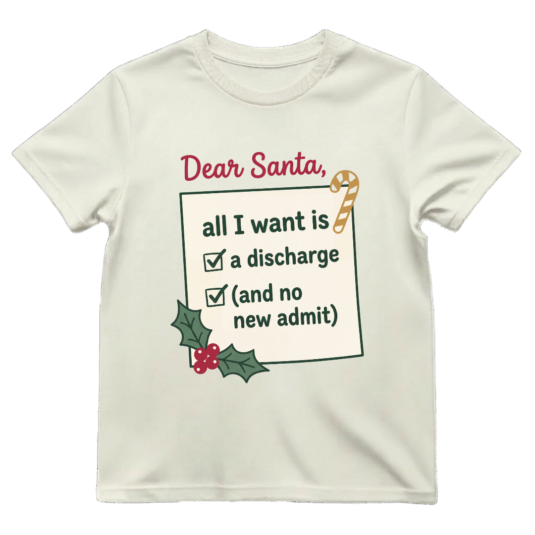Dear Santa All I Want Is A Discharge Funny Nurse Christmas T-shirt