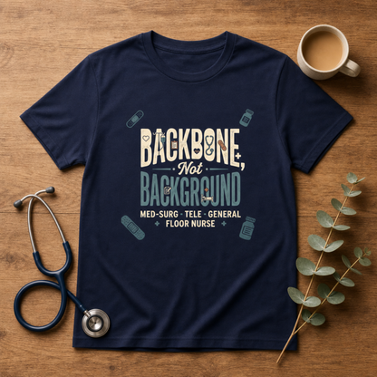 Backbone Not Background Nurse T-shirt | Floor Nurse Tee