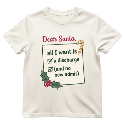 Dear Santa All I Want Is A Discharge Funny Nurse Christmas T-shirt