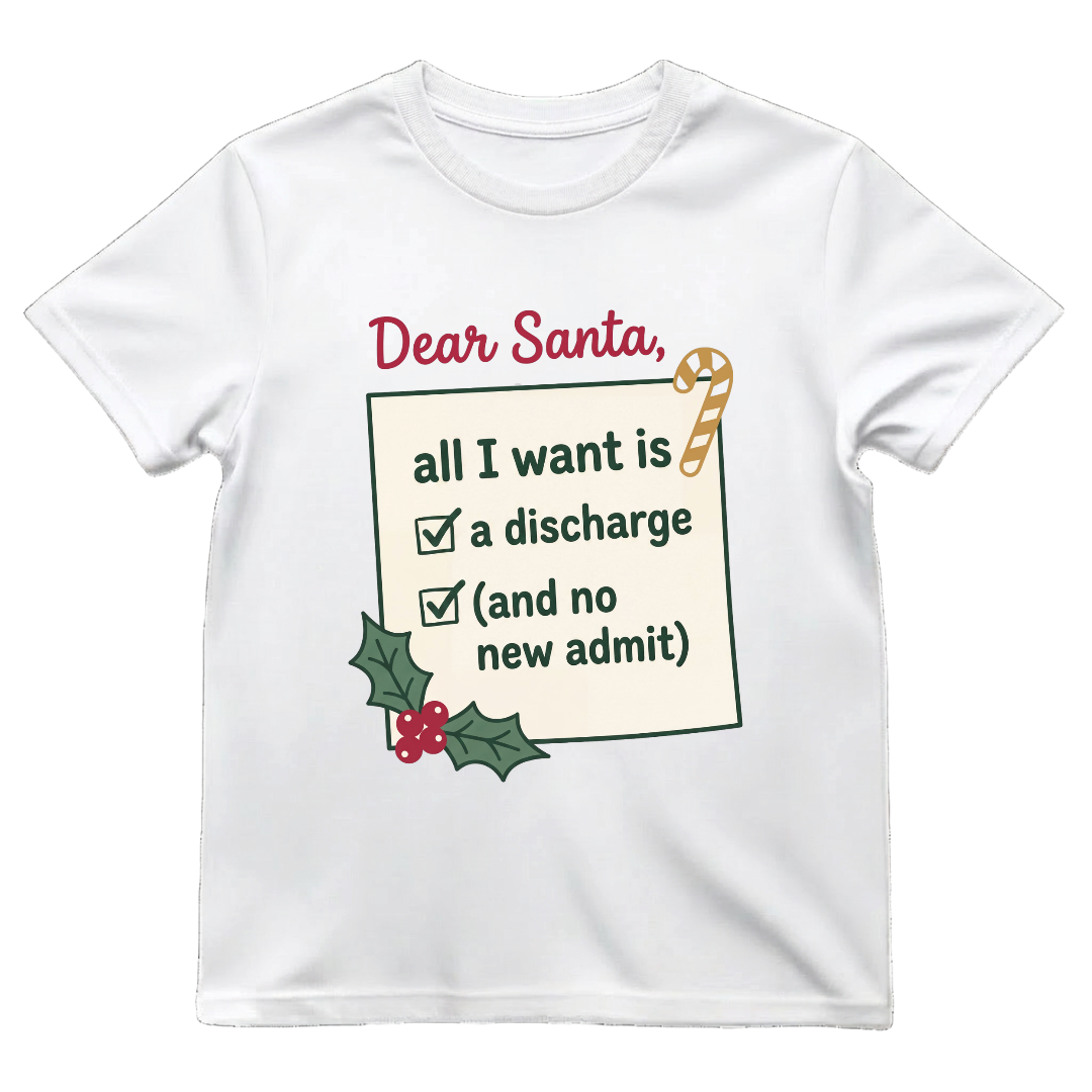 Dear Santa All I Want Is A Discharge Funny Nurse Christmas T-shirt