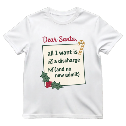 Dear Santa All I Want Is A Discharge Funny Nurse Christmas T-shirt