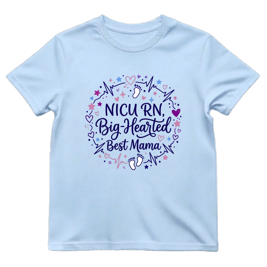 NICU RN Big—Hearted Mama Tee