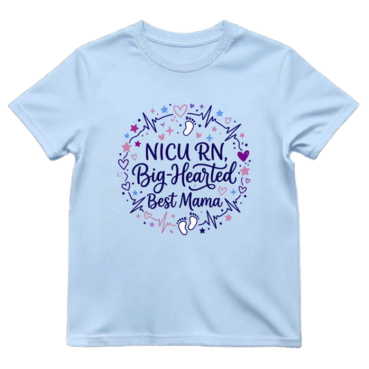 NICU RN Big—Hearted Mama Tee