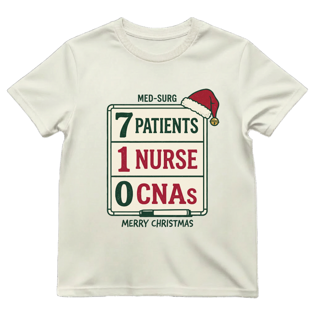 Med-Surg Nurse Christmas 7 Patients 1 Nurse 0 CNAs Funny T-shirt