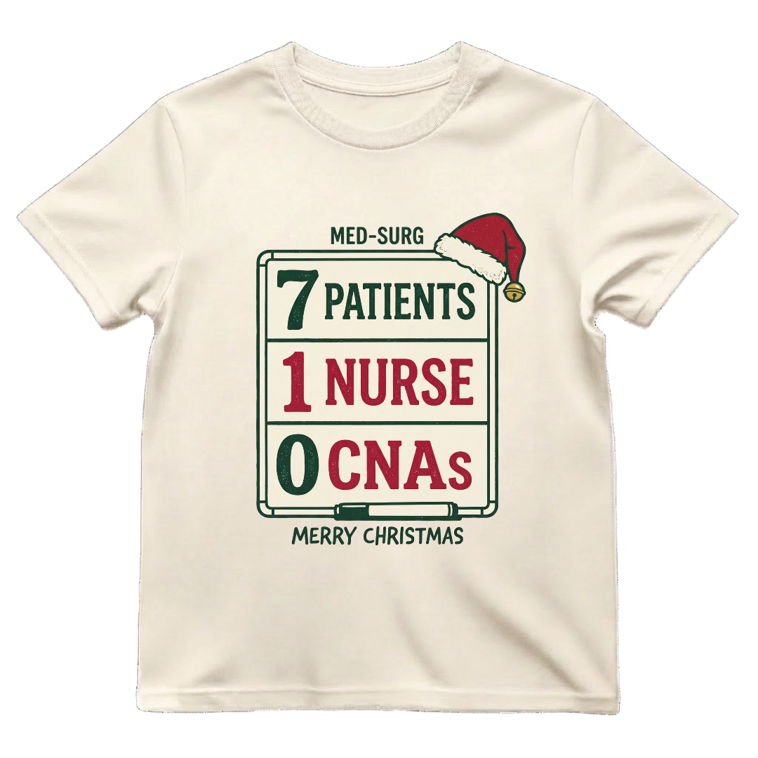 Med-Surg Nurse Christmas 7 Patients 1 Nurse 0 CNAs Funny T-shirt