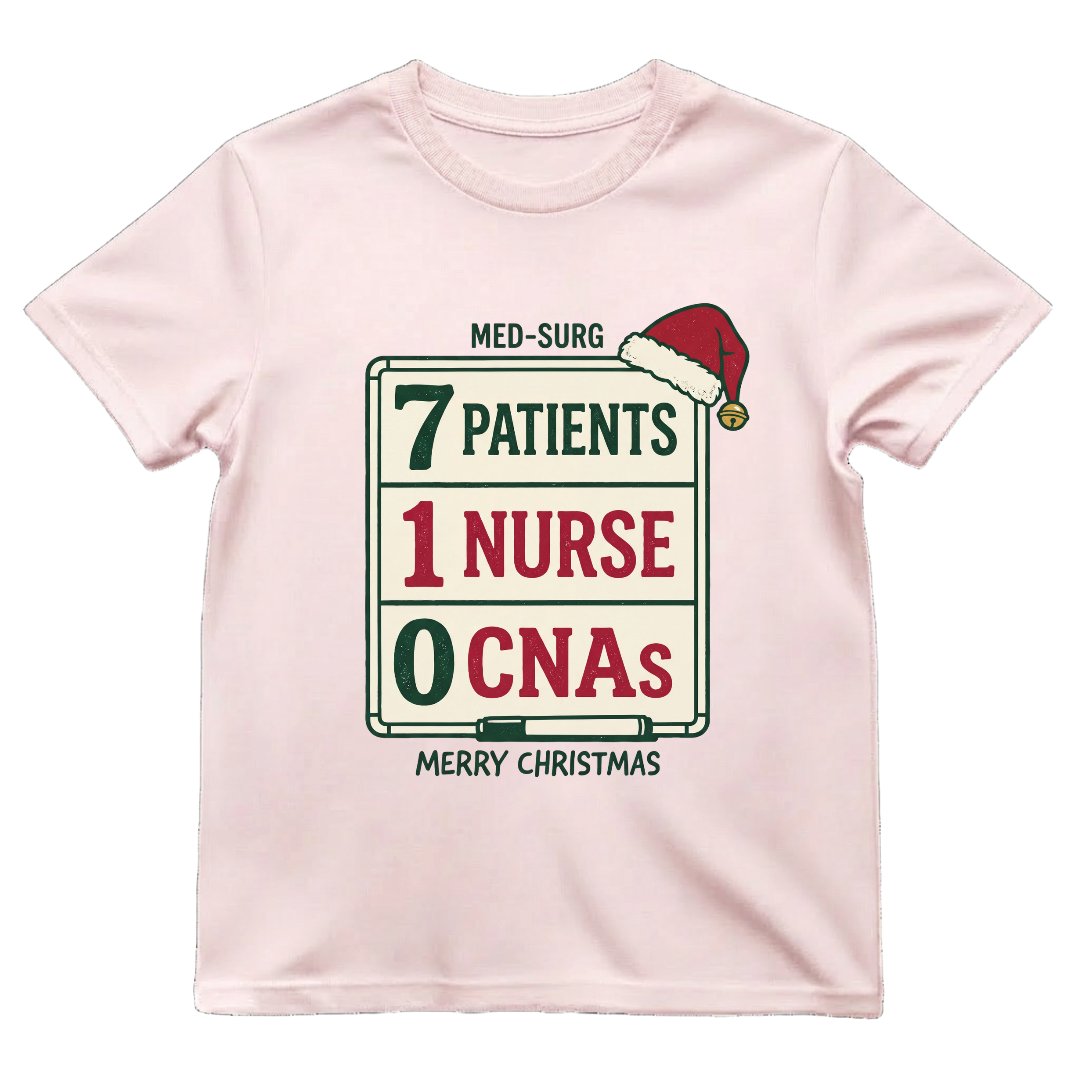 Med-Surg Nurse Christmas 7 Patients 1 Nurse 0 CNAs Funny T-shirt