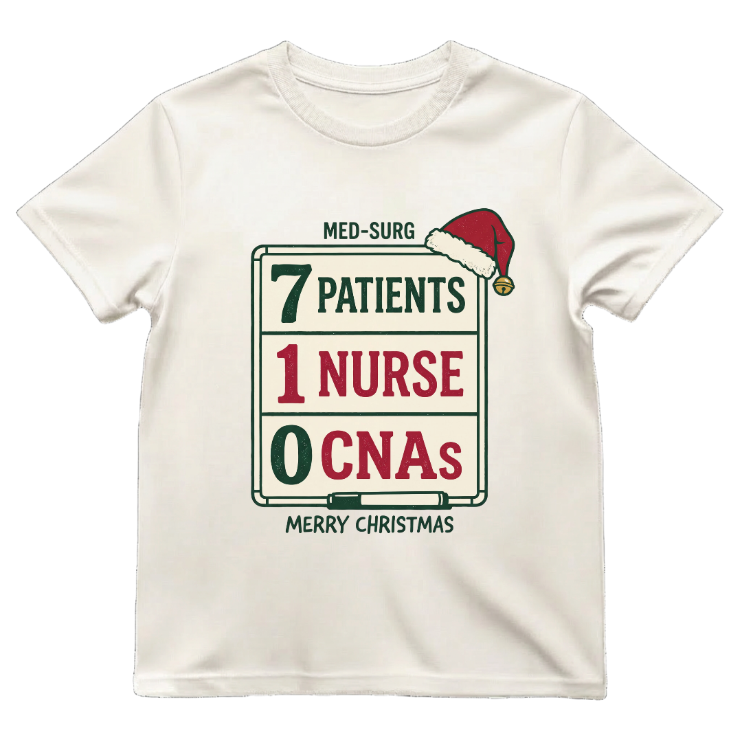 Med-Surg Nurse Christmas 7 Patients 1 Nurse 0 CNAs Funny T-shirt