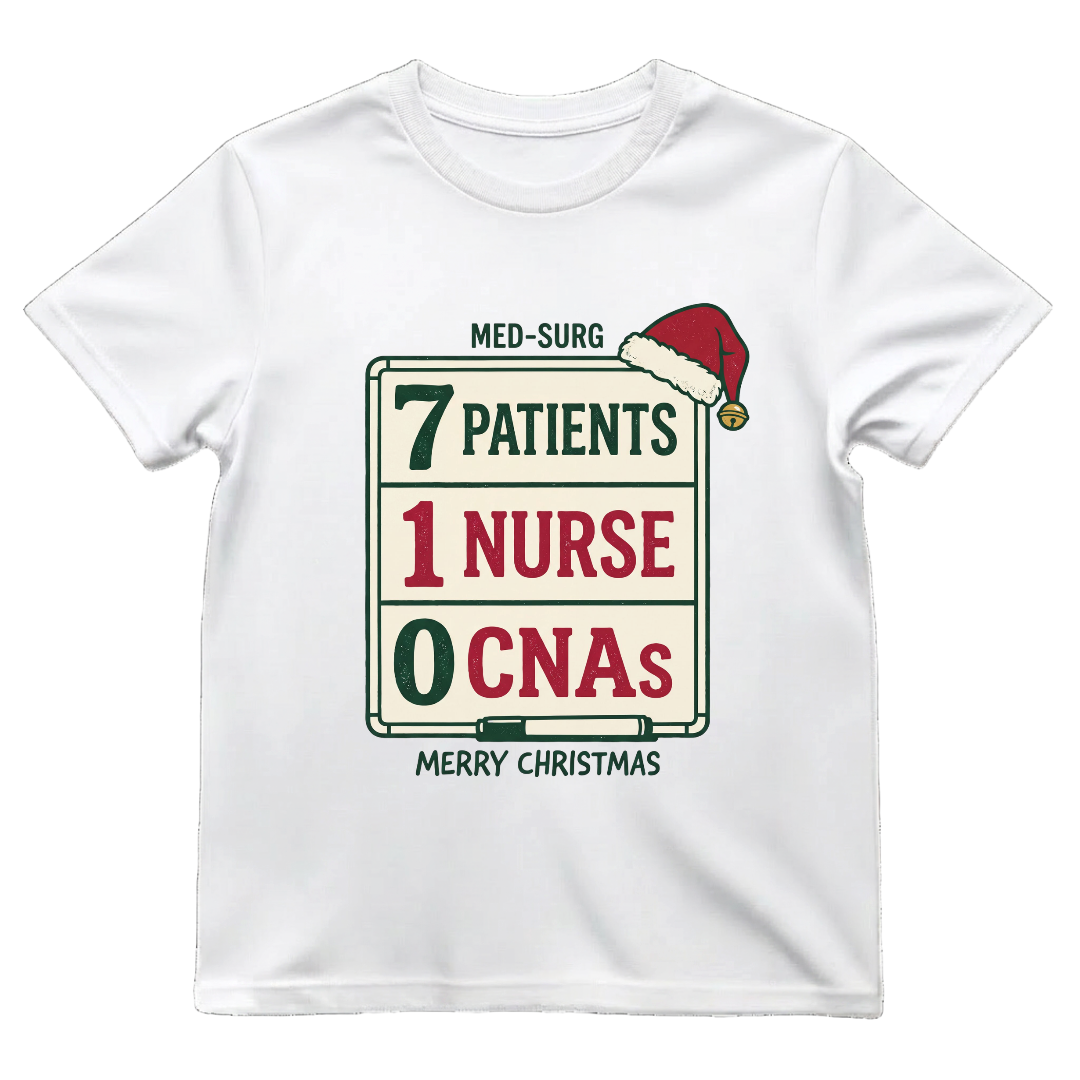 Med-Surg Nurse Christmas 7 Patients 1 Nurse 0 CNAs Funny T-shirt