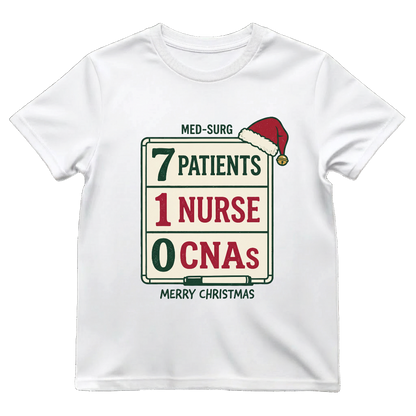 Med-Surg Nurse Christmas 7 Patients 1 Nurse 0 CNAs Funny T-shirt