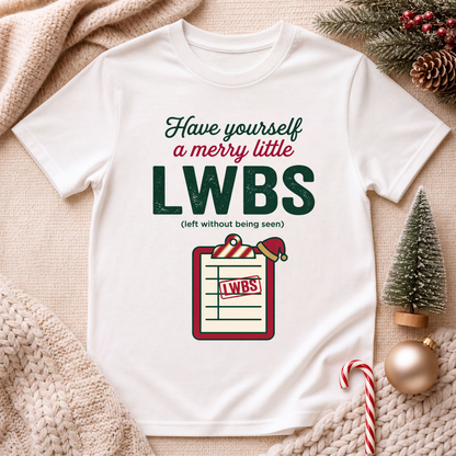 Merry Little LWBS Left Without Being Seen Funny ER Nurse Xmas Tee