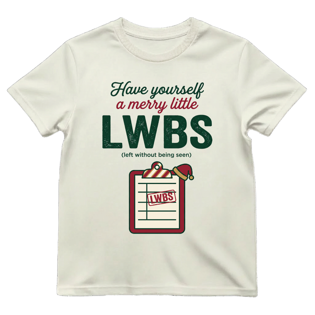 Merry Little LWBS Left Without Being Seen Funny ER Nurse Xmas Tee