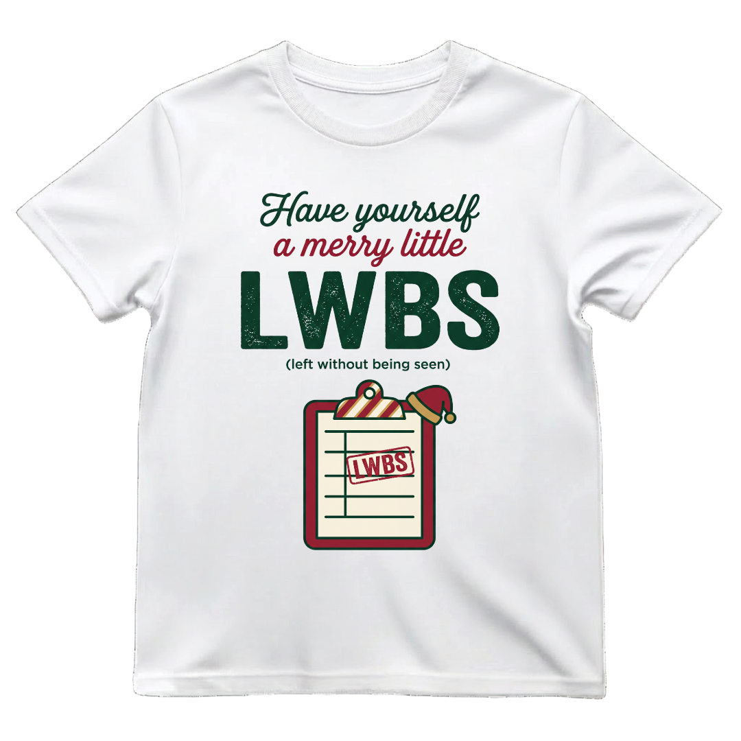 Merry Little LWBS Left Without Being Seen Funny ER Nurse Xmas Tee
