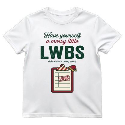Merry Little LWBS Left Without Being Seen Funny ER Nurse Xmas Tee