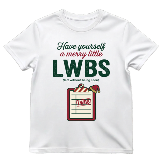 Merry Little LWBS Left Without Being Seen Funny ER Nurse Xmas Tee