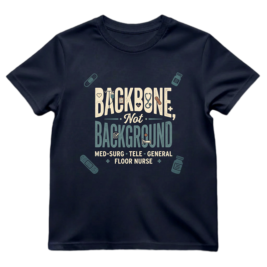 Backbone Not Background Nurse Shirt | Floor Nurse Tee