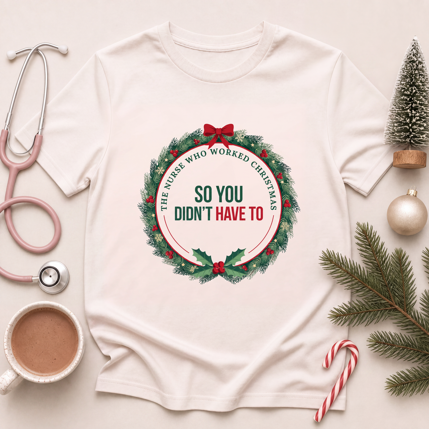 The Nurse Who Worked Christmas So You Didn't Have To Shirt