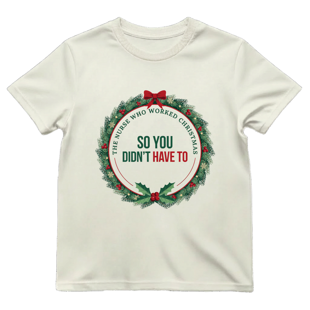 The Nurse Who Worked Christmas So You Didn't Have To Shirt