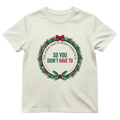 The Nurse Who Worked Christmas So You Didn't Have To Shirt