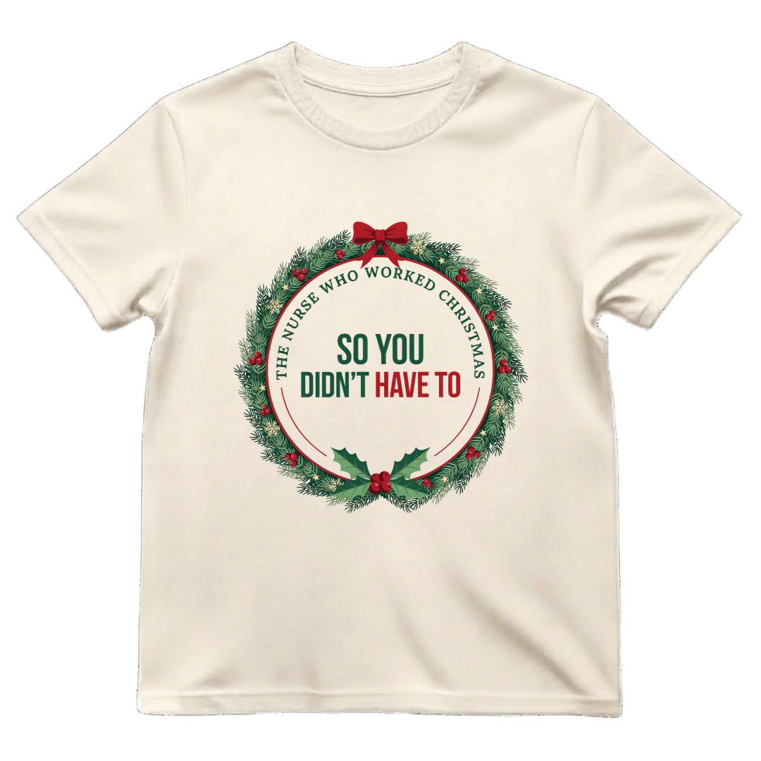 The Nurse Who Worked Christmas So You Didn't Have To Shirt