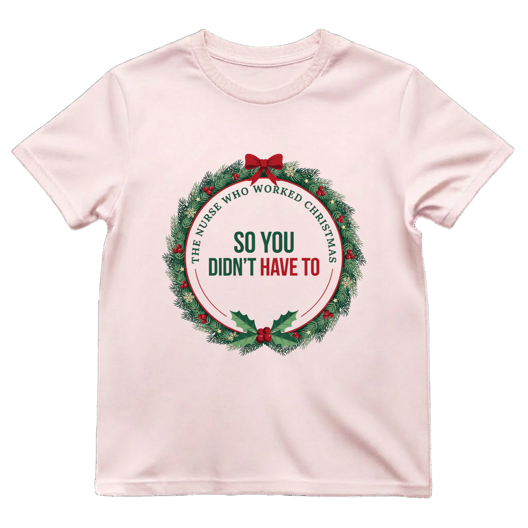 The Nurse Who Worked Christmas So You Didn't Have To Shirt