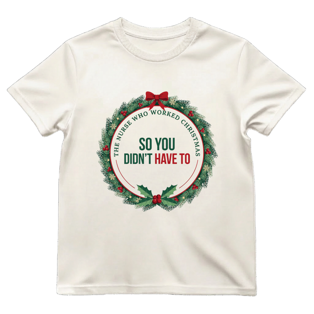 The Nurse Who Worked Christmas So You Didn't Have To Shirt