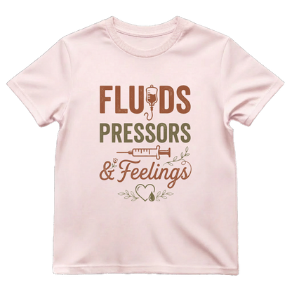 Fluids, Pressors & Feelings Nurse Tee