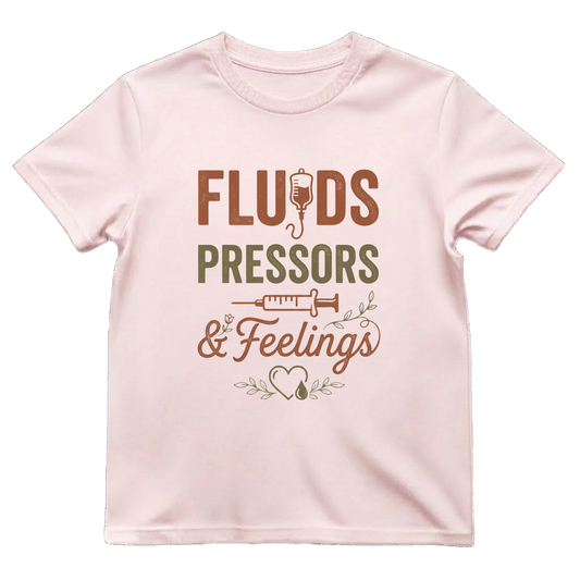 Fluids, Pressors & Feelings Nurse Tee