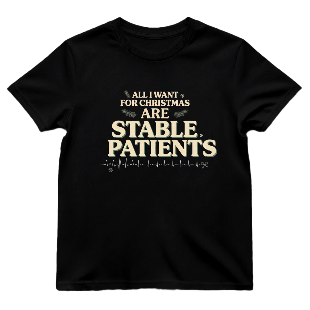 All I Want for Christmas Are Stable Patients Funny Nurse T-Shirt