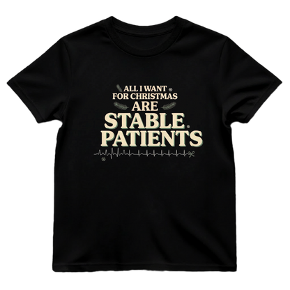 All I Want for Christmas Are Stable Patients Funny Nurse T-Shirt