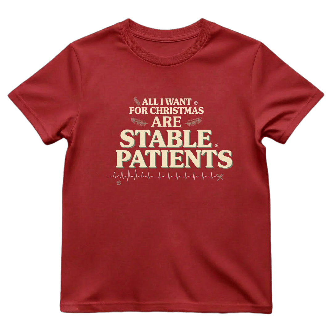 All I Want for Christmas Are Stable Patients Funny Nurse T-Shirt