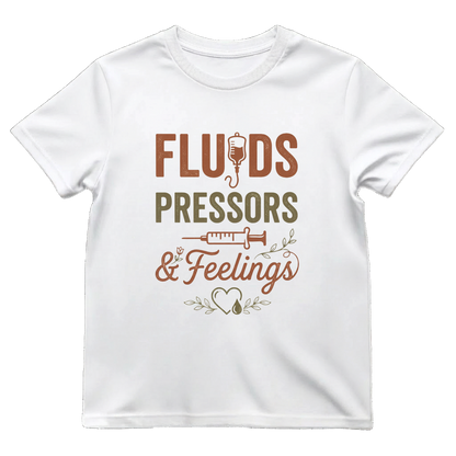 Fluids, Pressors & Feelings Nurse Tee